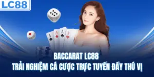 Baccarat LC88 – Trải Nghiệm Cá Cược Trực Tuyến Đầy Thú Vị