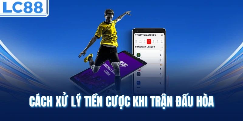 Cách xử lý tiền cược khi trận đấu hòa