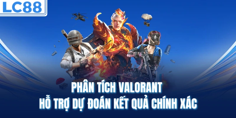 Phân tích VALORANT hỗ trợ dự đoán kết quả chính xác