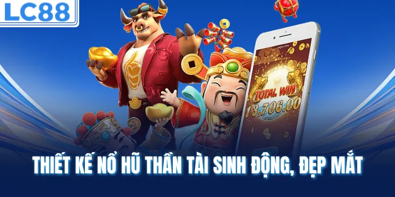 Thiết kế nổ hũ thần tài sinh động, đẹp mắt