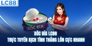 Xóc Đĩa LC88 Trực Tuyến Kịch Tính Thắng Lớn Cực Nhanh
